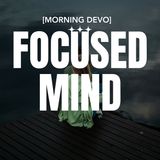 Focused Mind [Morning Devo]