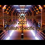 Cryptocurrency news 31st March 2021 Ultra Bullish specific Cryptos