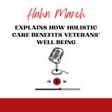 Hahn March Explains How Holistic Care Benefits Veterans’ Well-Being