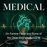 On Famine Fever and Some of the Other Cognate Forms of Typhus - Rudolf Virchow