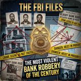 The Most Violent Bank Robbery Of The Century  The FBI Files