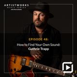 How to Find Your Own Sound: Guthrie Trapp