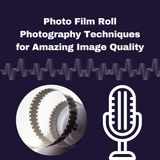 Photo Film Roll Photography Techniques for Amazing Image Quality