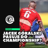 Jacek Góralski pasuje do Championship?