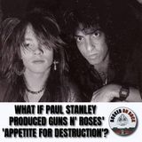 What If Paul Stanley Produced Guns N' Roses' 'Appetite For Destruction'? [Highlight From Episode 297]