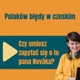 187: Nauka czeskiego. Czy umiesz zapytać się o to pana Nováka?