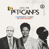 EP9 | A ascensão e queda de Dilma Rousseff