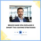 Bruce Kane CPA Explains 5 Smart Tax-Saving Strategies