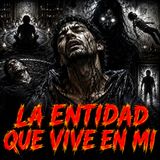 La Entidad que Vive en Mi ⁄ Relato de Terror