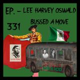 JFK ASSASSINATION Ep. 331 - Lee Harvey Oswald Bussed A Move