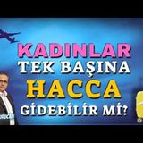 Kadın Tek Başına Hacca Gidebilir mi   AHMET KURUCAN