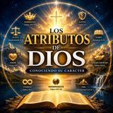 #Episodio25 | ✅ ¿Cómo es Dios? | Los Atributos Divinos Explicados
