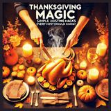 Ultimate Thanksgiving Hosting Hacks: Thanksgiving Magic From Easy Prep to Perfect Parties!