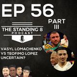 EP 56 - Part 3 | Uncertainty of Vasyl Lomachenko Vs Teofimo Lopez