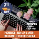 Puntata 18 - Professione Blogger: l'arte di comunicare passioni