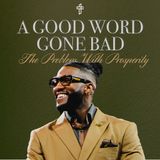 A Good Word Gone Bad: The Problem With Prosperity // Six Figures (Part 1) // Pastor Michael Todd