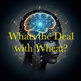 What's the Deal With Wheat?