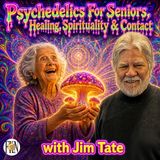Jim Tate | Elders at the Threshold: Psychedelics For Seniors, Healing, Spirituality & Contact