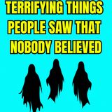 Terrifying Things People Saw That Nobody Believed