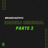 BrunoCast #14-Riqueza Cerebral Parte 2