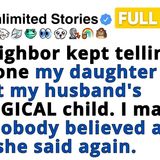 My neighbor kept telling everyone my daughter wasn_t my husband_s BIOLOGICAL child.