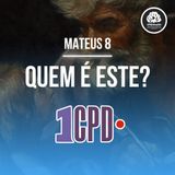 1CPD #195 - Mateus 8: Mais que um professor, mais que um profeta!