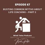 Episode 67- Busting common myths about life coaching Part 2