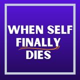 When Self Finally Dies