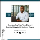 John Lasala of New York Shares 5 Practical Ways to Hit Business Targets