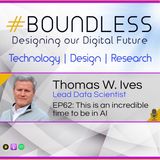 EP62: Thomas W. Ives, Lead Data Scientist: This is an incredible time to be in AI