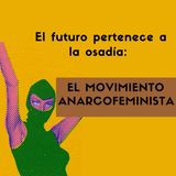 2. El futuro pertenece a la osadía: EL MOVIMIENTO ANARCOFEMINISTA - Anna Propos.  (AUDIOLIBRO ANARCOFEMINISMO O NADA)
