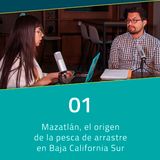 A FONDO 01 | Mazatlán, el origen de la pesca de arrastre en Baja California Sur