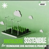 Ep #3 - Innovazione sostenibile: tecnologie che aiutano il pianeta