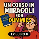 Episodio 0: “Che diamine è ‘Un Corso in Miracoli’? E perché mi ha devastata in meglio
