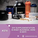DIY Supplementation Is Risky Business.  Here Is Why.