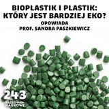 #243 Plastik, a może bioplastik? – czy da się zastąpić tworzywa z ropy? | prof. Sandra Paszkiewicz