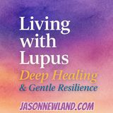 (music) (10 hours) Living with Lupus -  Deep Healing & Gentle Resilience | Jason Newland | 10th August 2025
