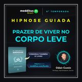 360 | Hipnose para Resgatar o Prazer de Viver no Corpo Leve | Odair Comin