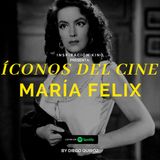 ICONOS DEL CINE: María Felix, EP. 10