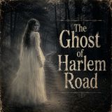 The Ghost of Harlem Road