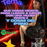 Que cosas hiciste por llegar a C#g3r con una mujer parte 2 y cosas del p*rno