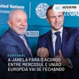 Editorial: A janela para o acordo entre Mercosul e União Europeia vai se fechando
