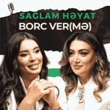 Niyə borc verməməliyik? Borc vermək asandır, geri istəmək çətin | Gülçin Həsənova | Sağlam Həyat