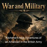 Kitchener's Mob Adventures of an American in the British Army - James Norman Hall