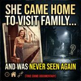 She came home to visit family and was never seen again - True Crime News (1)