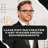 Liam Cox Navigates Fast-Paced Media Environments