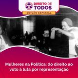 Mulheres na Política: do direito ao voto à luta por representação