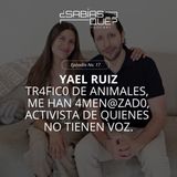 Yael Ruiz - Ep. 17 - Tr4fic0 de animales, me han 4men@zad0, activista de quienes no tienen voz.