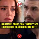 La Notte nel cuore: il finale spiegato. Ecco perché ha conquistato tutti