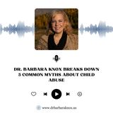 Dr. Barbara Knox Breaks Down 5 Common Myths About Child Abuse